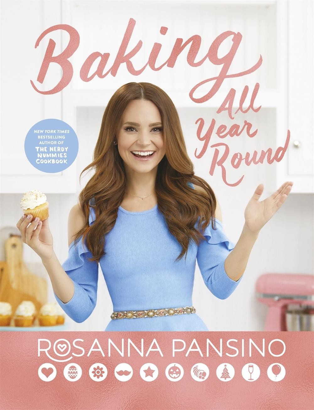 Baking All Year Round: From the author of The Nerdy Nummies Cookbook by Rosanna