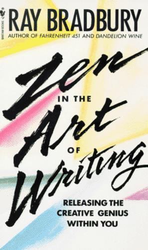 Zen in the Art of Writing: Releasing the Creative Genius Within You by Ray Brad