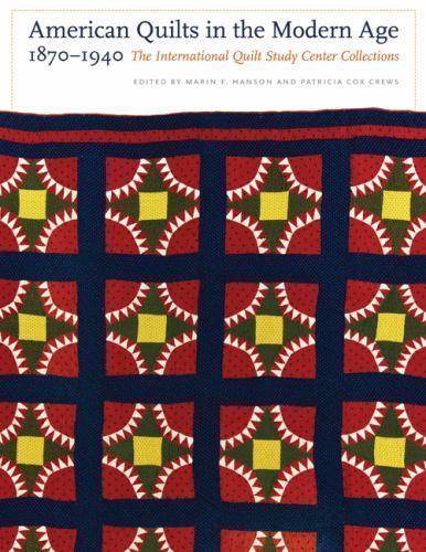 American Quilts in the Modern Age, 1870-1940: The International Quilt Study Cen