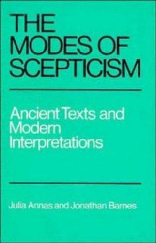 Modes of Scepticism : Ancient Texts and Modern Interpretations by Julia Annas…