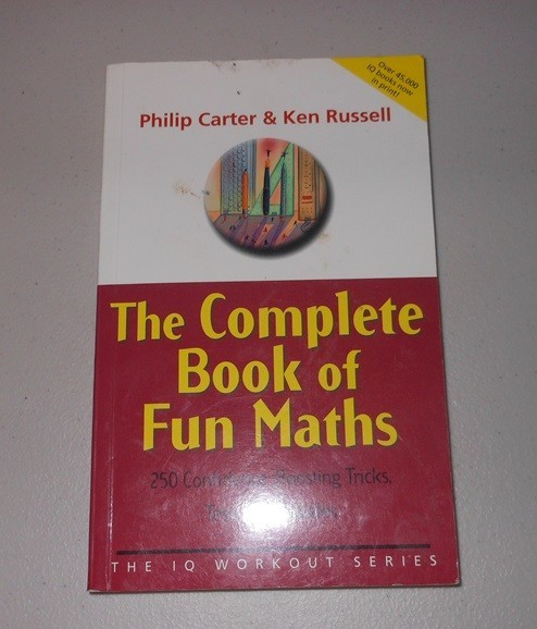 The Complete Book of Fun Maths: 250 Confidence Boosting Tricks, Tests and Puzzle