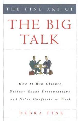 The Fine Art of the Big Talk: How to Win Clients, Deliver Great Presentat – GOOD