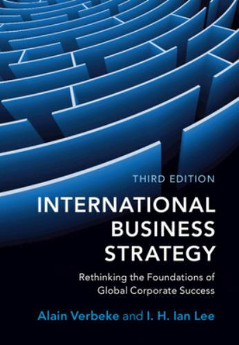 International Business Strategy: Rethinking the Foundations of Global Corporate