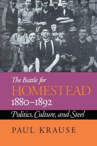 The Battle For Homestead, 1880-1892: Politics, Culture, and Steel (Pittsb – GOOD
