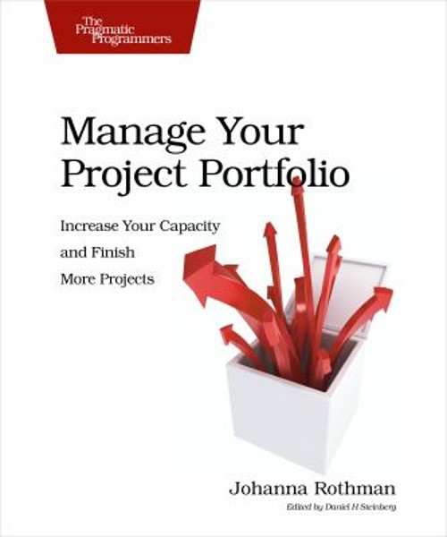 Manage Your Project Portfolio : Increase Your Capacity and Finish