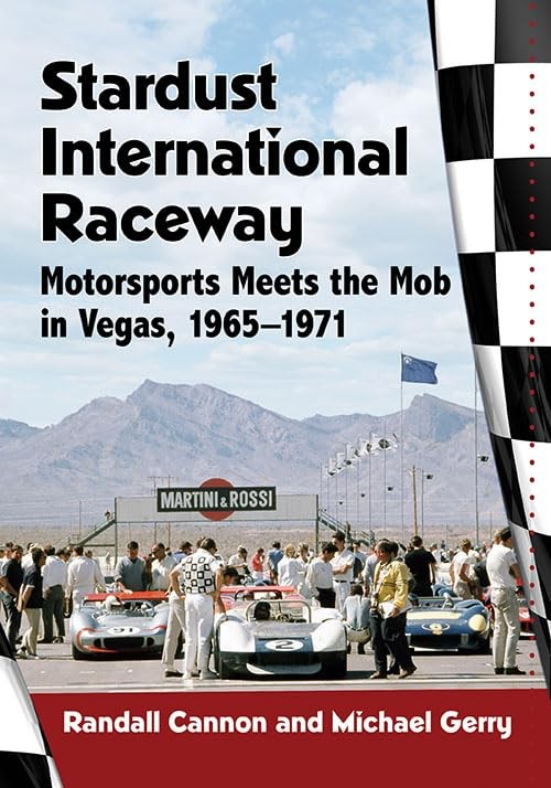 Stardust International Raceway: Motorsports Meets the Mob in Vegas, 1965-197…
