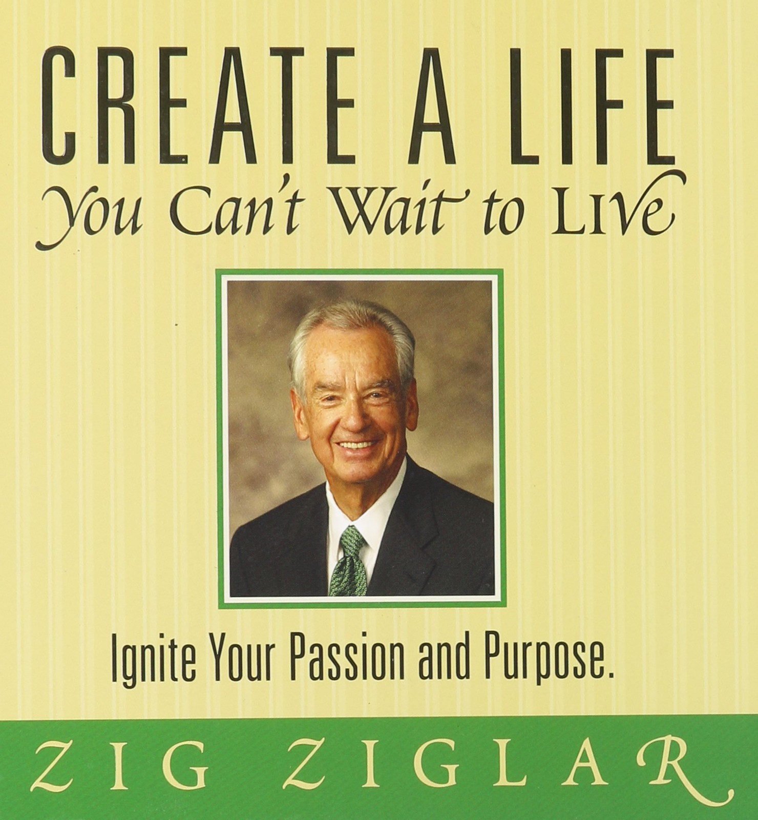 Create a Life You Can’t Wait to Live: Ignite Your Passion and Purpose – Zig …