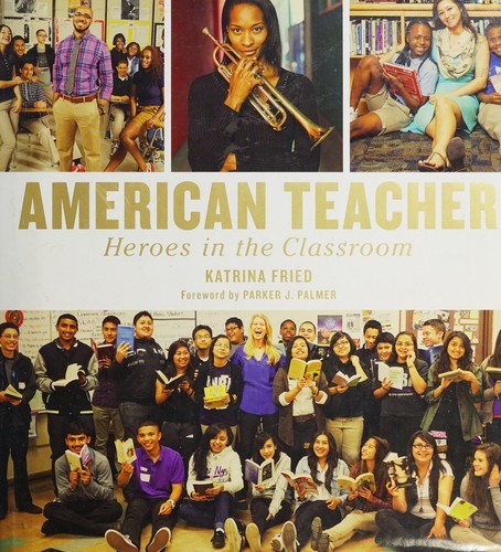 American Teacher: Heroes in the Classroom Fried, Katrina and Palmer, Parker J.