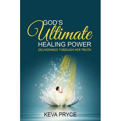 God’s Ultimate Healing Power: Deliverance Through Her Truth – Paperback