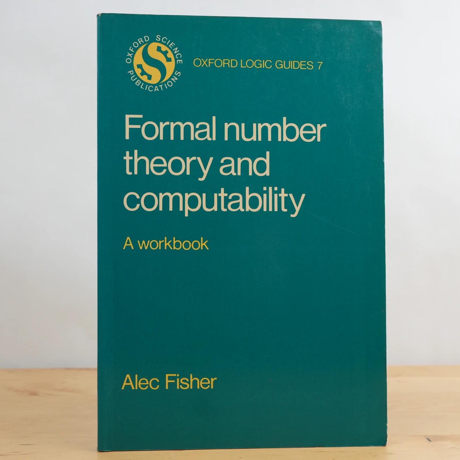 Formal Number Theory and Computability: A Workbook by Alec Fisher (Oxford, 1982)