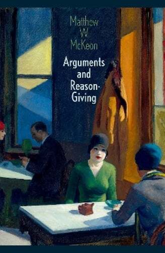 Arguments and Reason-Giving by Matthew W McKeon: Used