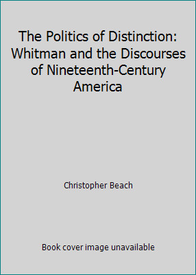 The Politics of Distinction: Whitman and the Discourses of Nineteenth-Century…