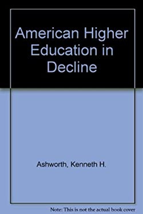 American Higher Education in Decline Hardcover Kenneth H. Ashwort