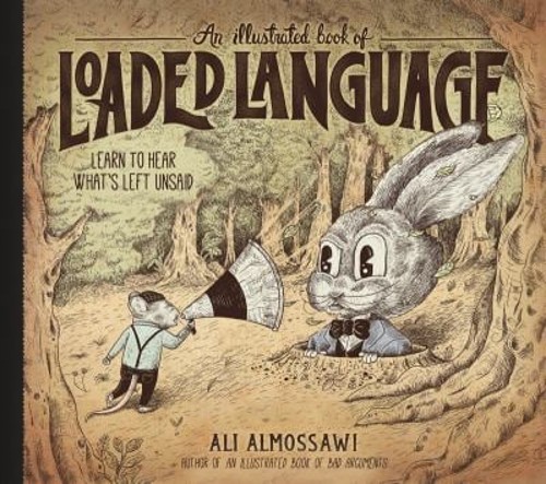 An Illustrated Book of Loaded Language : Learn to Hear What’s Lef