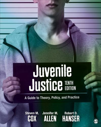 Juvenile Justice: A Guide to Theory, Policy, and Practice, Allen, Jennifer M.,Co