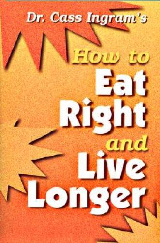 How to Eat Right and Live Longer – Paperback By Ingram, Cass – VERY GOOD