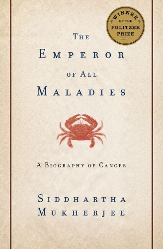 Emperor of All Maladies : A Biography of Cancer by Siddhartha Mukherjee …