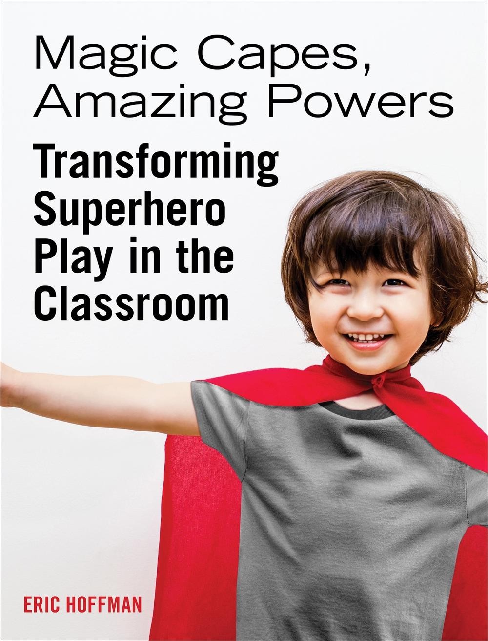 Magic Capes, Amazing Powers, Reissue: Transforming Superhero Play in the Classro