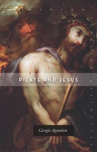 Giorgio Agamben Pilate and Jesus (Paperback) Meridian: Crossing Aesthetics