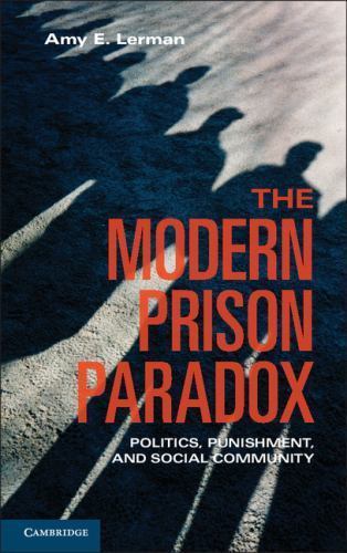 Modern Prison Paradox : Politics, Punishment, and Social Community, Hardcover…