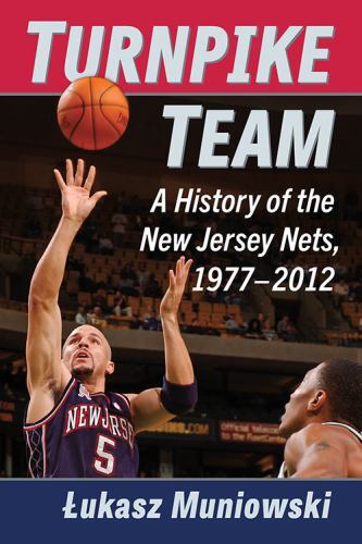 Turnpike Team : A History of the New Jersey Nets, 1977-2012, Paperback by Mun…