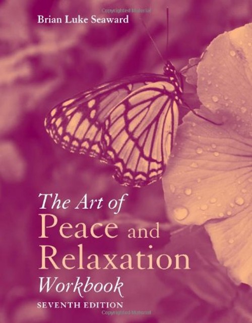 The Art of Peace and Relaxation Workbook Brian Luke Seaward