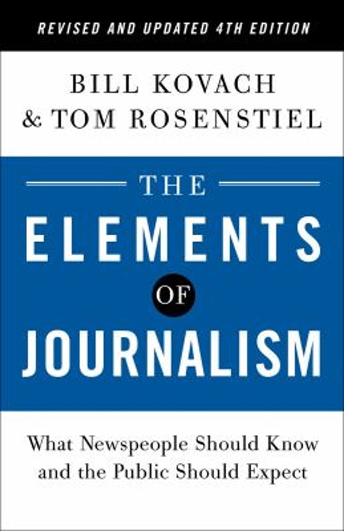 The Elements of Journalism, Revised and Updated 4th Edition : Wha