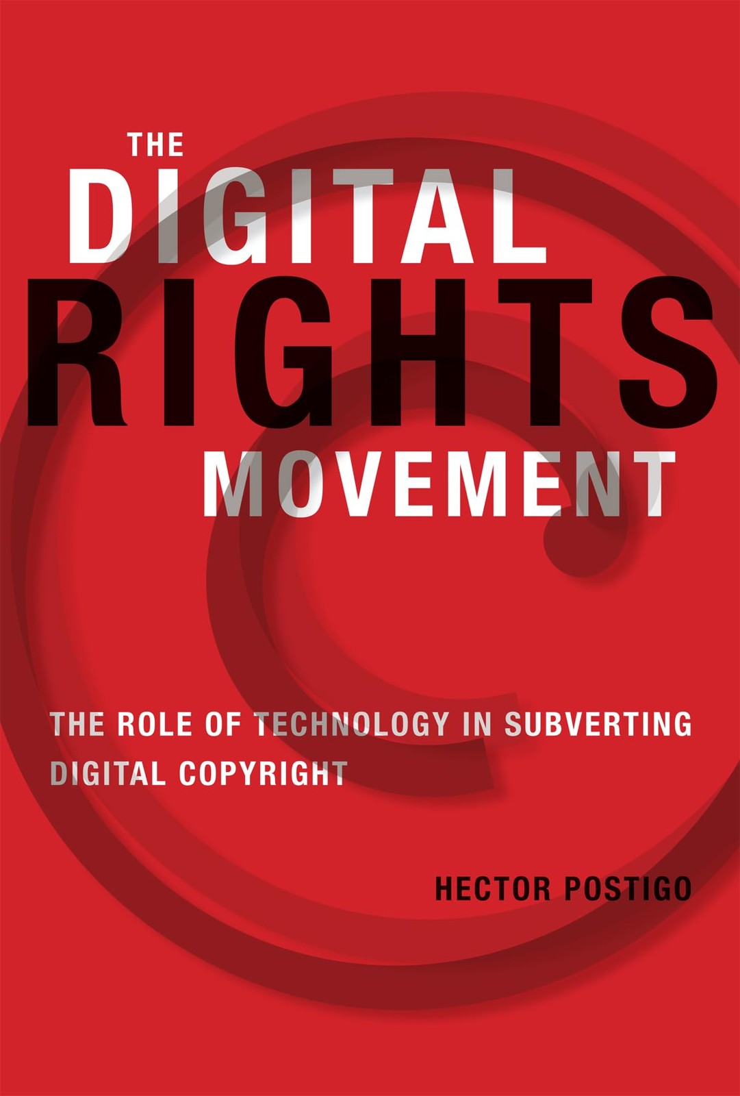 The Digital Rights Movement: The Role of Technology in Subverting Digital Copyri