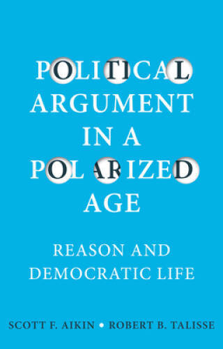 Political Argument in a Polarized Age: Reason and Democratic Life – GOOD