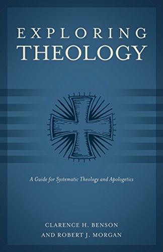 EXPLORING THEOLOGY (3 BOOKS IN 1): A GUIDE FOR SYSTEMATIC By Clarence H. Benson