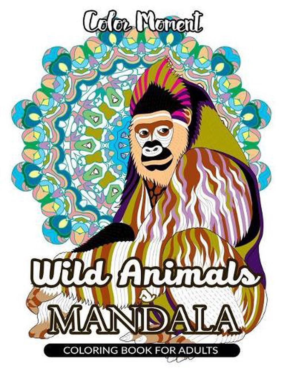 Color Moment: Wild Animals Mandala Coloring Book for Adults by Wild Animals Mand