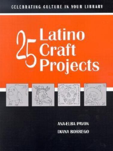 25 Latino Craft Projects by Pavon, Ana-Elba