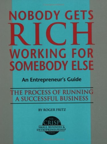 Nobody Gets Rich Working for Somebody Else: An Entrepreneur’s Guide (The Cri…