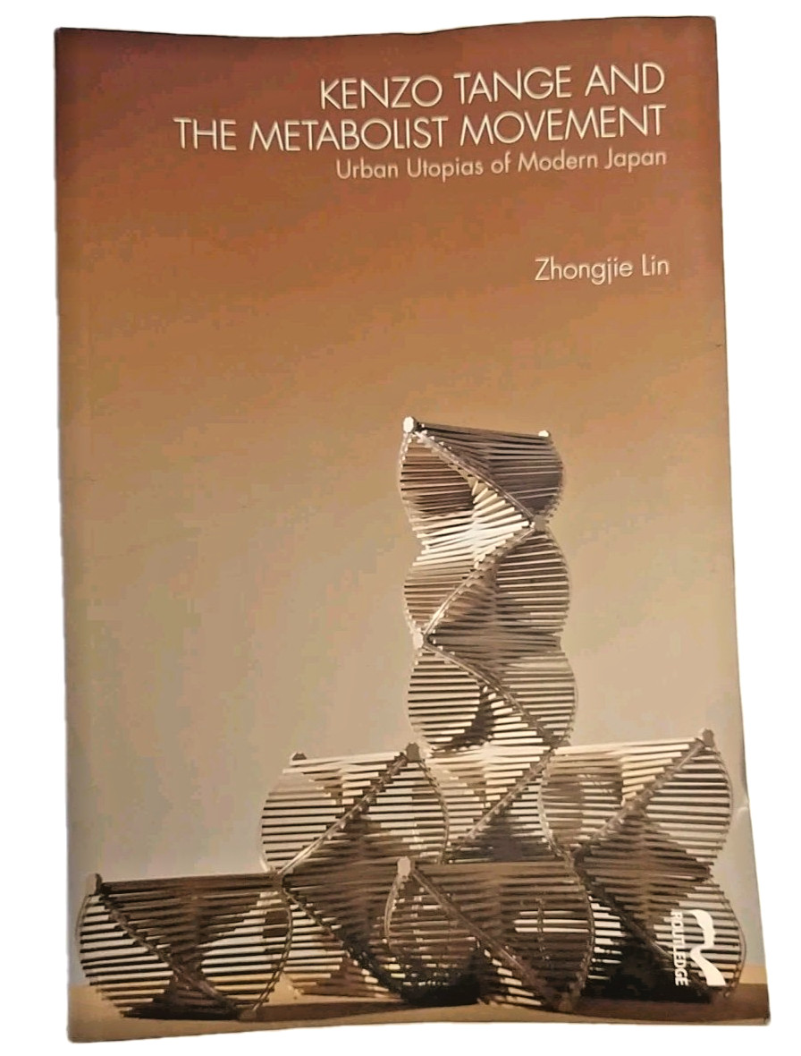 KENZO TANGE and the METABOLIST MOVEMENT: Urban UTOPIAS of Japan, Zhongjie Lin