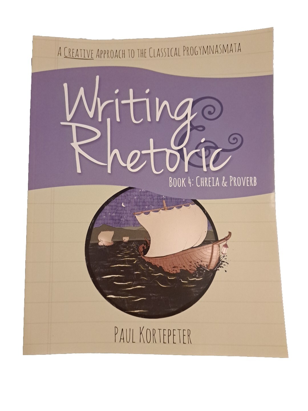 Writing Rhetoric Book 4: Chris And Proverb Student Workbook