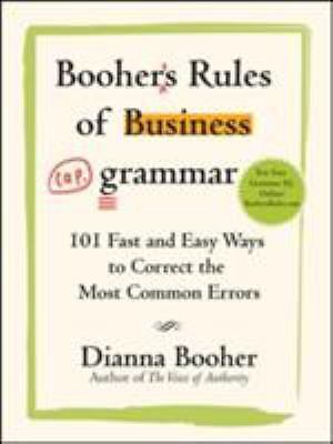 Booher’s Rules of Business Grammar: 101 Fast and Easy Ways to Correct the Most