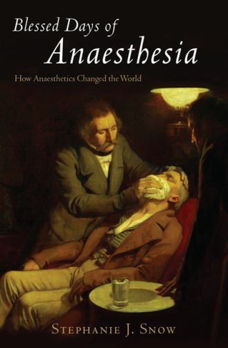 Blessed Days of Anaesthesia : How Anaesthetics Changed the World, Paperback b…