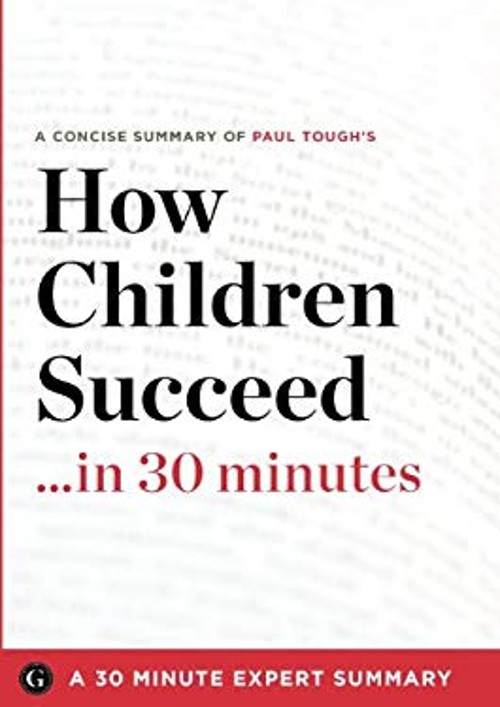 How Children Succeed in 30 Minutes : A Concise Summary of Paul To
