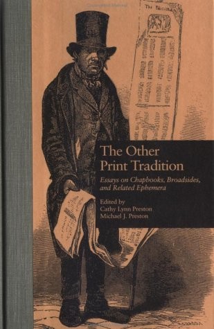 THE OTHER PRINT TRADITION: ESSAYS ON CHAPBOOKS, By Cathy L. Preston & Michael J.