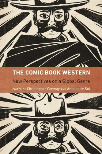 The Comic Book Western: New Perspectives on a Global Genre (Postwestern Horizons
