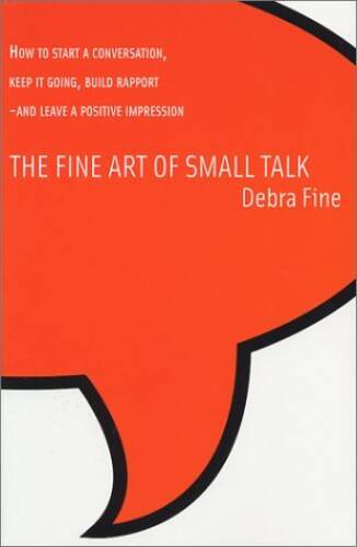 The Fine Art of Small Talk: How to Start a Conversation, Keep It Going, B – GOOD