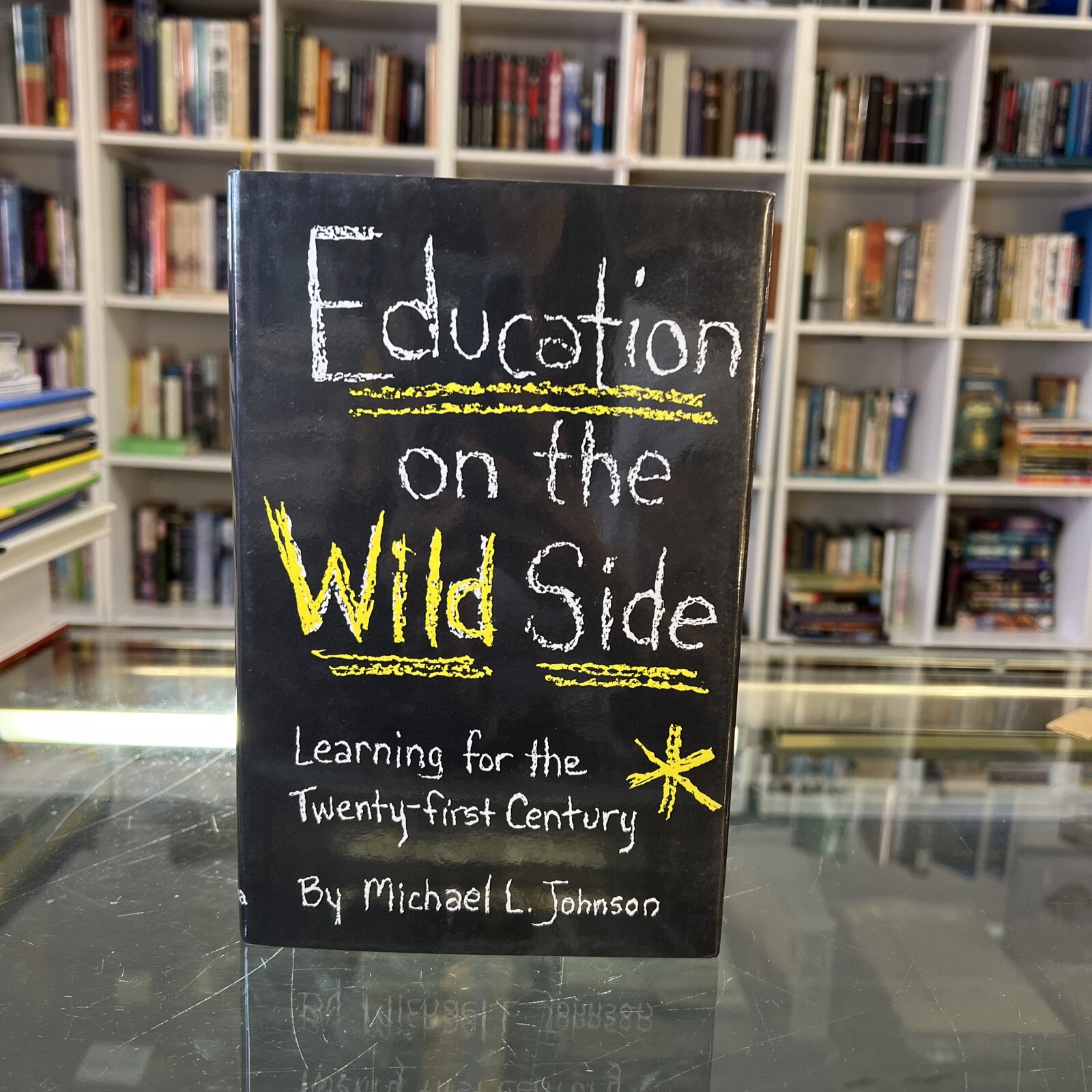 EDUCATION ON THE WILD SIDE: LEARNING FOR THE TWENTY-FIRST By Michael L. Johnson