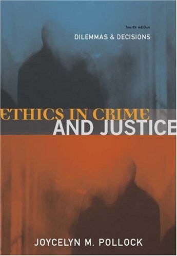 ETHICS IN CRIME AND JUSTICE: DILEMMAS AND DECISIONS By Joycelyn M. Pollock Mint