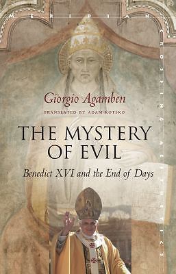 The Mystery of Evil: Benedict XVI and the End of Days by Agamben, Giorgio