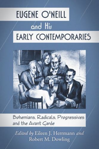 Eugene O’Neill and His Early Contemporaries: Bohemians, Radicals,…