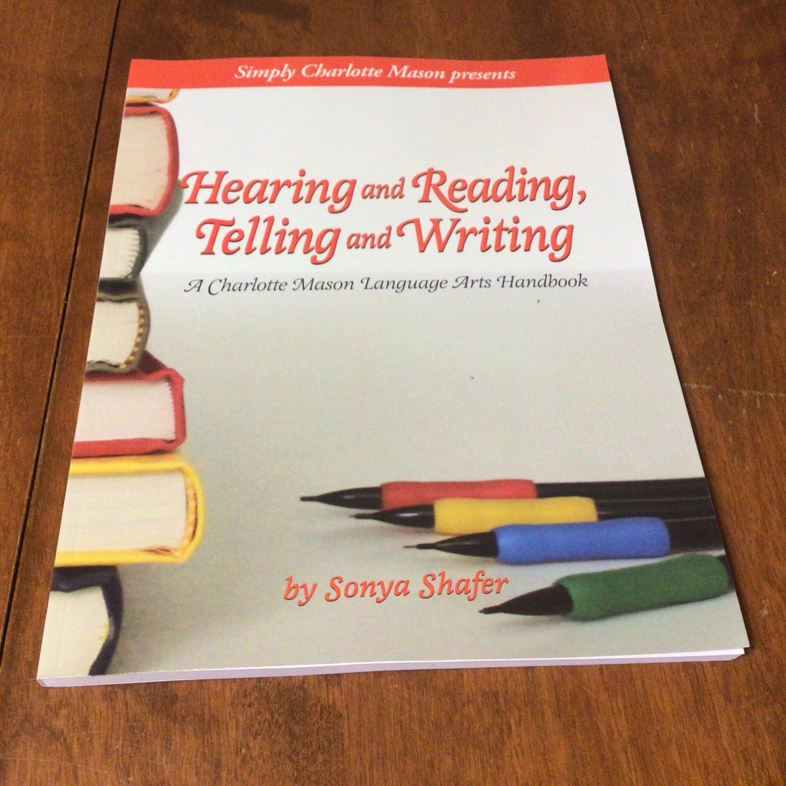 HEARING AND READING TELLING WRITING Simply Charlotte Mason Language Arts 2010