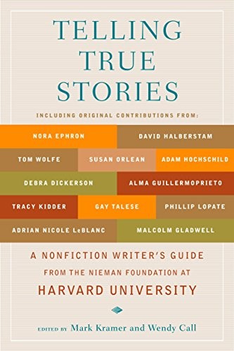 Telling True Stories: A Nonfiction Writers’ Guide from the Nieman Foundation at