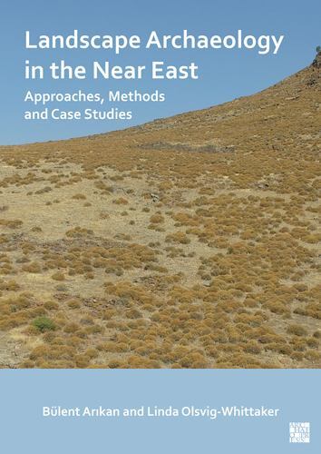 Landscape Archaeology In The Near East: Approaches, Methods And Case Studies …