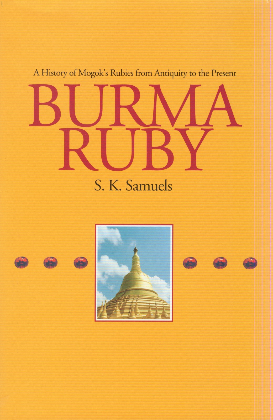 Burma Ruby: A History of Mogok’s Rubies from Antiquity to the Present