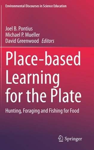 Place-Based Learning for the Plate: Hunting, Foraging and Fishing for Food: New
